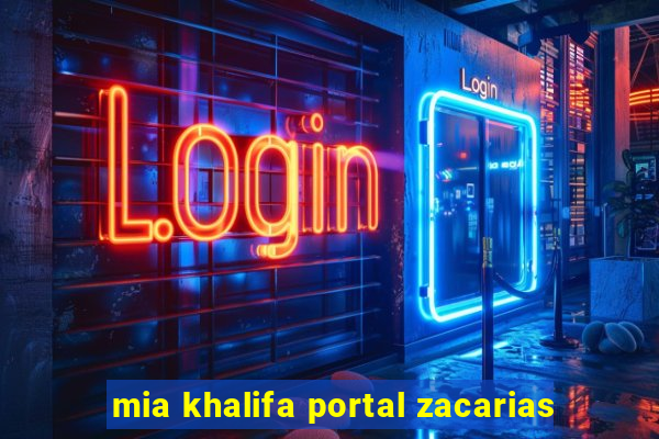 mia khalifa portal zacarias